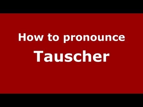 How to Pronounce Tauscher - PronounceNames.com