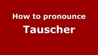 How to pronounce Tauscher