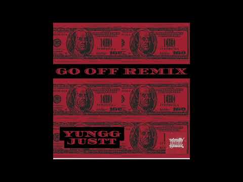 YUNGG JUSTT - GO OFF (REMIX)