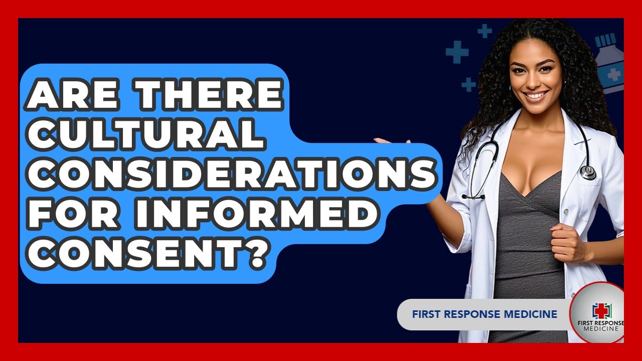 Are There Cultural Considerations For Informed Consent? - First Response Medicine