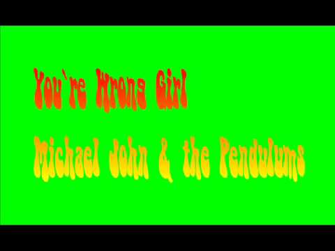 You`re Wrong Girl - Michael John & the Pendulums