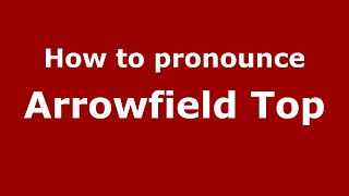 How to pronounce Arrowfield Top