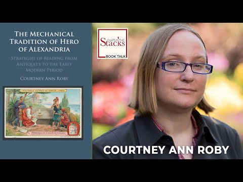 Chats in the Stacks: Courtney Ann Roby - The Mechanical Tradition of Hero of Alexandria