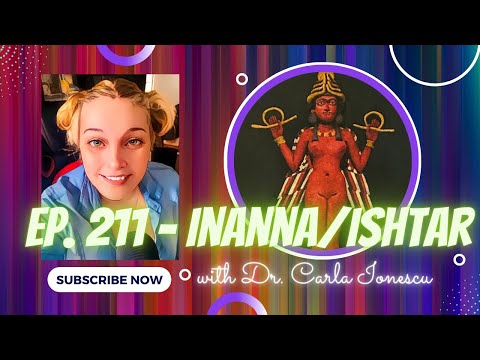 Inanna/Ishtar - She Who Wants All The Things [S.2, Ep. 211]