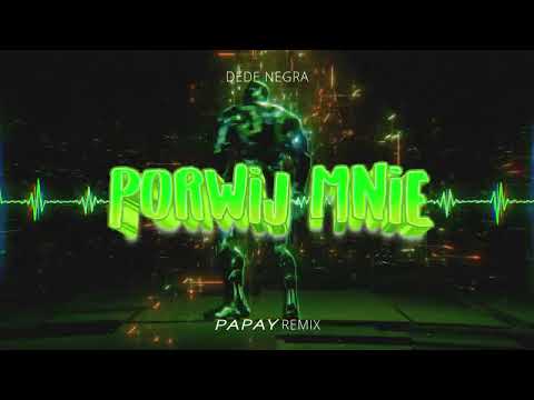 DeDe Negra - Porwij Mnie (PAPAY Remix)