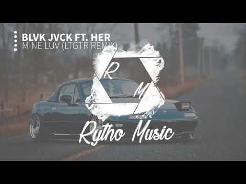 BLVK JVCK ft. Her - Mine Luv (LTGTR Remix)