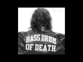 Bass Drum Of Death Everything S The Same