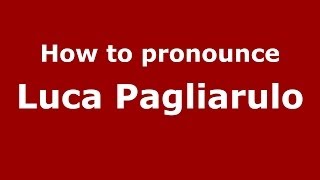 How to pronounce Luca Pagliarulo