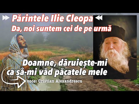 Yes, We Are the Last * Fr. Ilie Cleopa * Lord, Grant Me to See My Sins