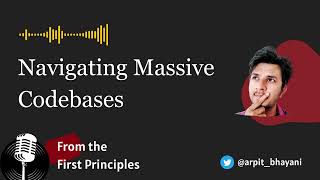 Navigating Massive Codebases - From the First Principles