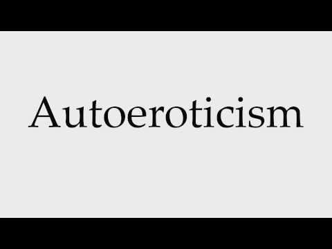 How to Pronounce Autoeroticism