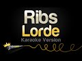 Lorde Ribs Karaoke Version