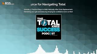 Episode 2: Practical Steps to Walk Naturally After Knee Replacement: Retraining your gait...