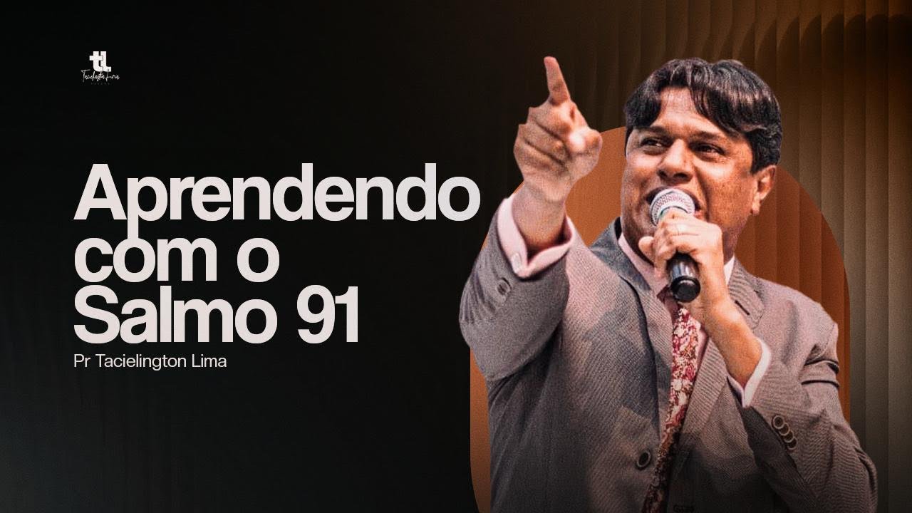 Aprendendo com o Salmo 91 Pr Tacielington Lima