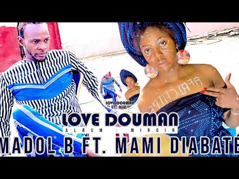 MADOL B Ft. MAMI DIABATÉ - LOVE DOUMAN (Officiel 2021)