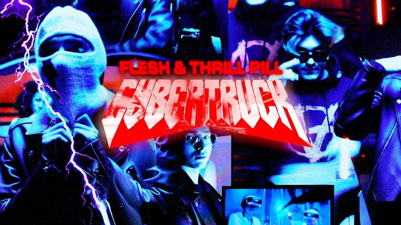 Flesh ft. Thrill Pill — Cybertruck