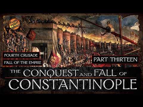 Conquest and Fall of Constantinople - Part 13 - Fourth Crusade: The Fall of the Empire
