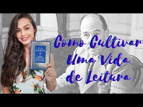 Como Cultivar Uma Vida de Leitura, C. S. Lewis | Leitura em Foco por Ana Pontes