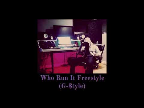 Who Run It Freestyle (G-$tyle)
