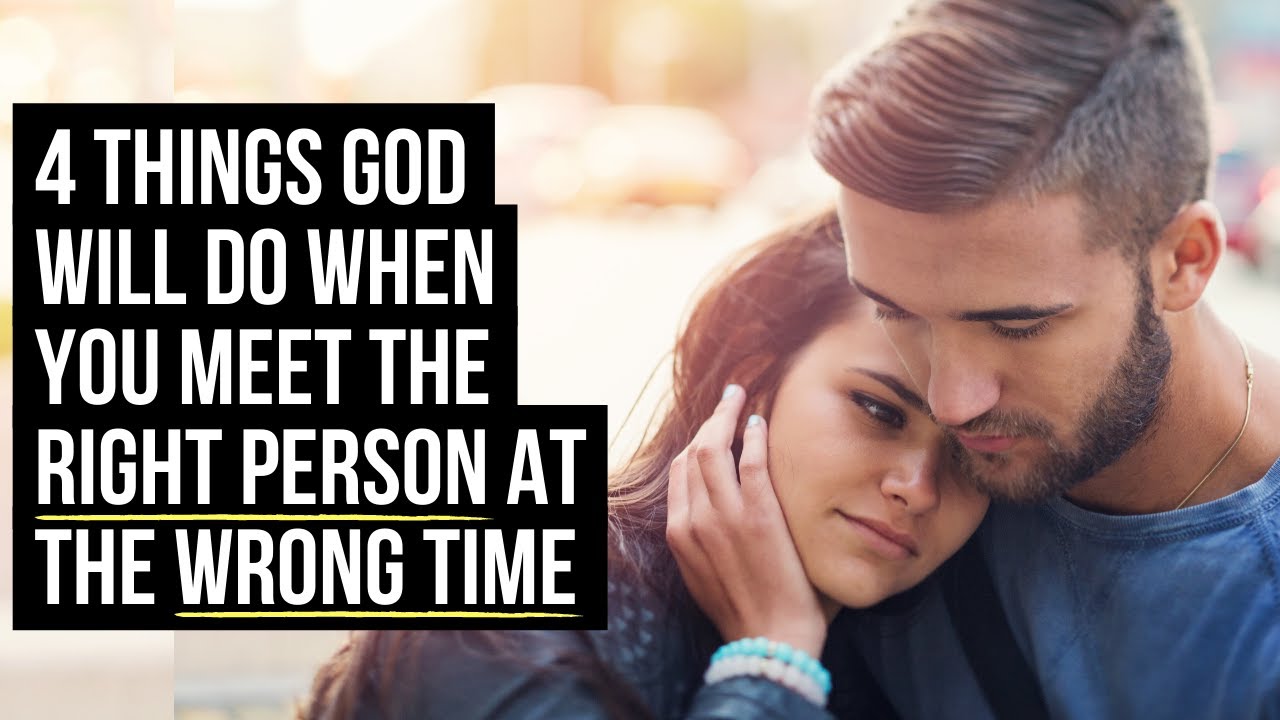 If You Meet the RIGHT ONE at the WRONG TIME, God Will . . .
