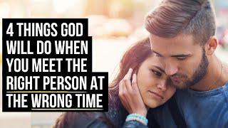 If You Meet the RIGHT ONE at the WRONG TIME, God Will . . .