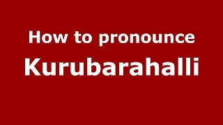 How to pronounce Kurubarahalli