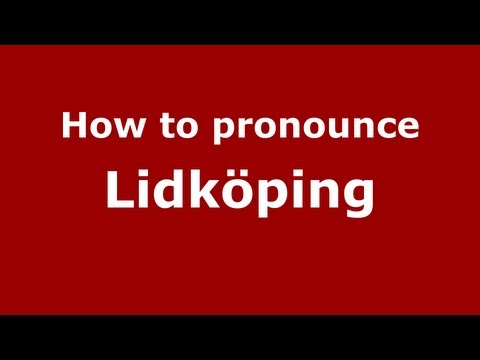How to Pronounce Lidköping - PronounceNames.com