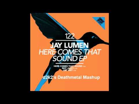 Jay Lumen - Here Comes That Sound (d2k2's Deathmetal Mashup)