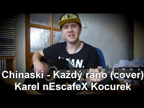 ''Chinaski - Každý ráno'' Cover na Akustickou Kytaru a Zpěv + AKORDY A TEXT na KYTARU (nEscafeX)