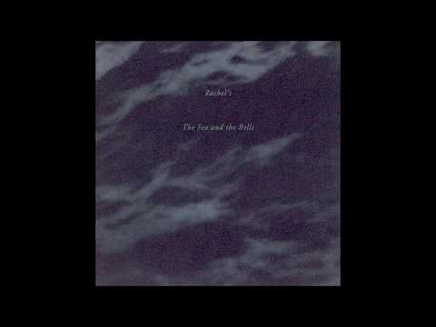 Rachel's - The Sea and the Bells