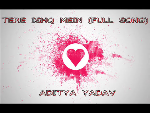 Tere ishq Mein ( FULL SONG) - Aditya Yadav | 2015