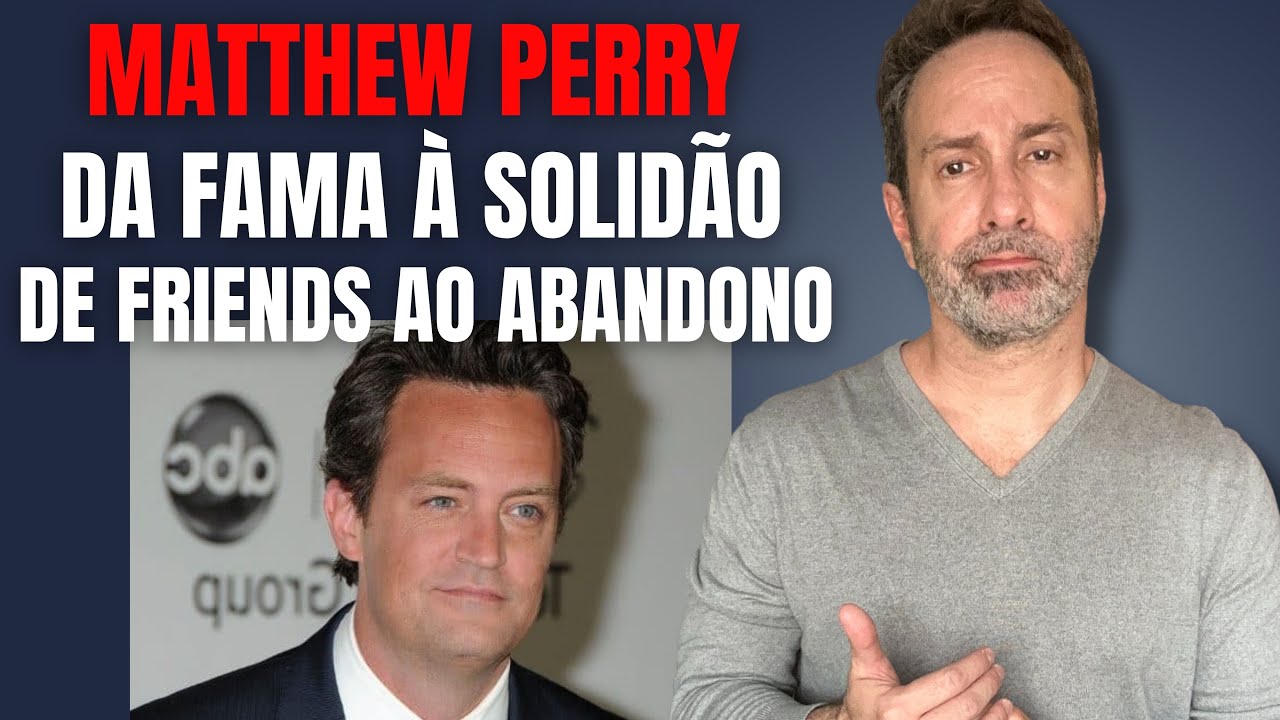 MATTHEW PERRY - FRIENDS, FAMA, SOLIDÃO E ABANDONO - CRIME E MISTÉRIO S/A