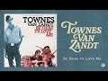 Townes Van Zandt - Be Here to Love Me (Official Audio)
