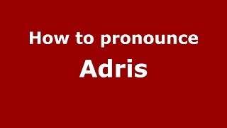 How to pronounce Adris