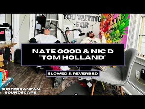 Nate Good & Nic D - Tom Holland [Slowed & Reverbed]