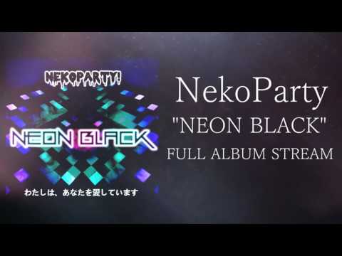 NekoParty - Neon Black  [FULL ALBUM STREAM]