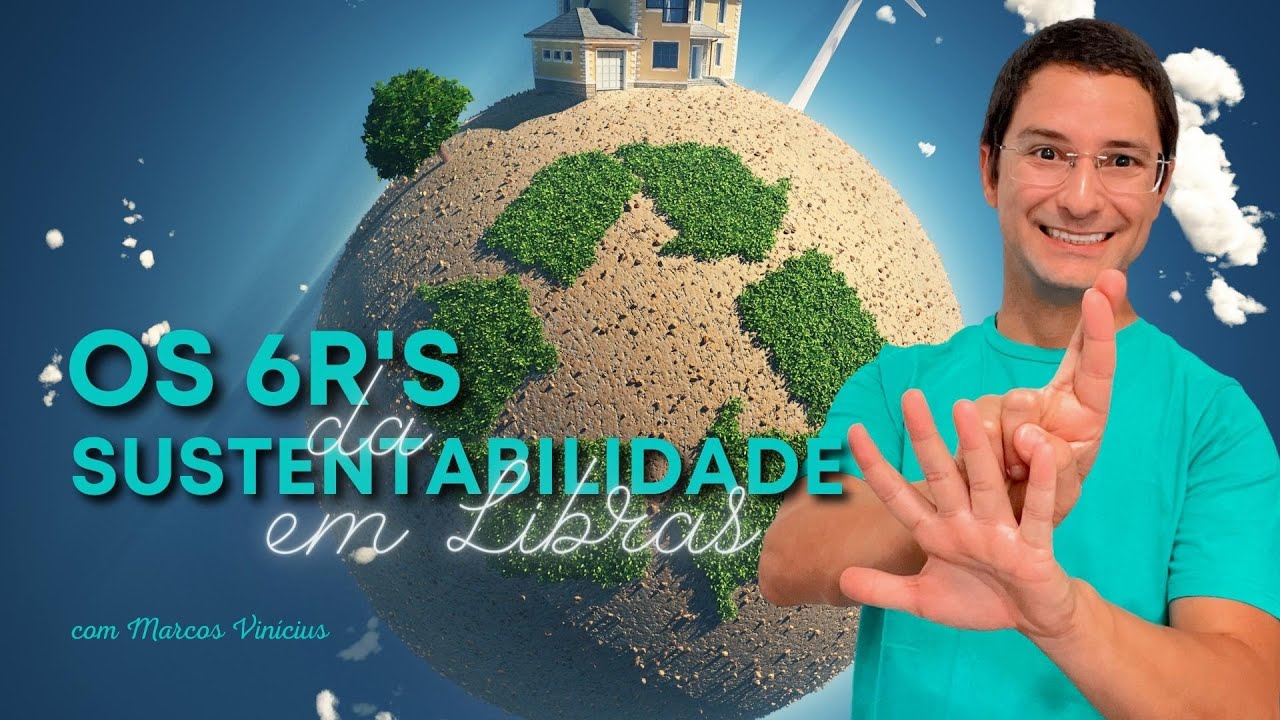 🌍 Os 6R's da Sustentabilidade em Libras 🤟♻️