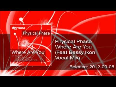 Physical Phase - Where Are You (Feat Bessy Ikon Vocal Mix) [ Trance ]