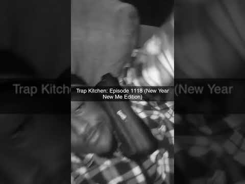 🐥Trap Kitchen: Episode 1118 (New Year, New Me Edition) Ft. Tkö'z