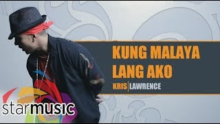 Kris Lawrence - Kung Malaya Lang Ako (Lyrics)