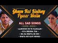 All Sad Songs Ghum Hai Kisikey Pyaar Meiin Jukebox
