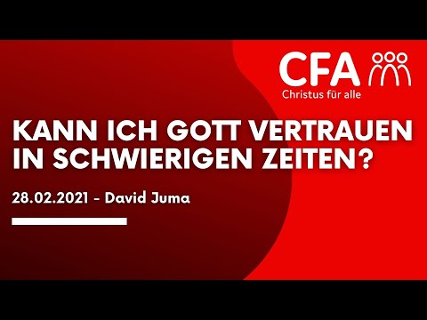 Predigt der CFA - Kann ich Gott vertrauen in schwierigen Zeiten? - David Juma 28.02.2021