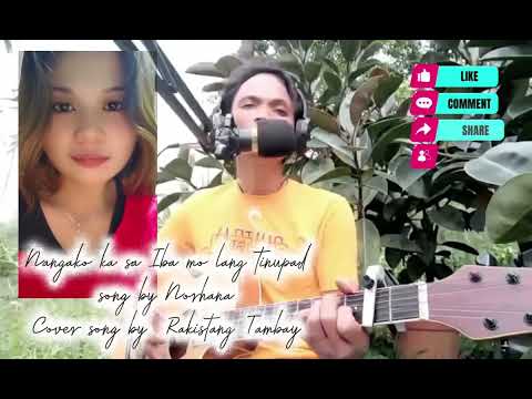 Nangako ka sa iba mo lang tinupad song by: Norhana cover by: Rakistang Tambay
