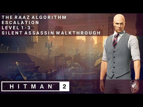 HITMAN 2 | The Raaz Algorithm | Escalation | Level 1-3 | Silent Assassin | Walkthrough