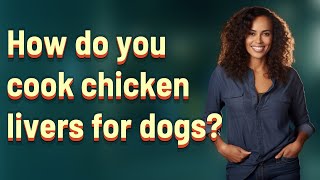 How do you cook chicken livers for dogs?