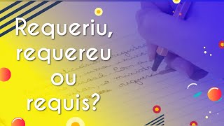 Requeriu, requereu ou requis? - Brasil Escola