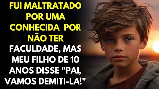 Fui Maltratado Por Não Ter Faculdade, Mas Meu Filho de 10 Anos Disse "Pai, Vamos Demiti-la!"