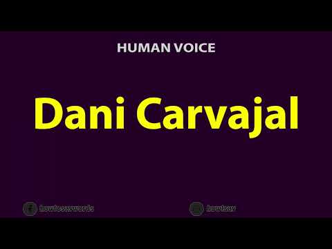 How to Pronounce Dani Carvajal