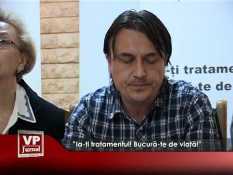 ”Ia-ți tratamentul! Bucură-te de viață!”