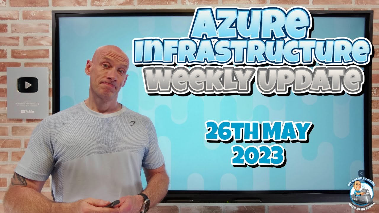 Build 2023 - Azure Infrastructure Weekly Update - 26th May 2023